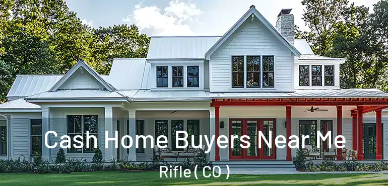 Cash Home Buyers Near Me Rifle ( CO )