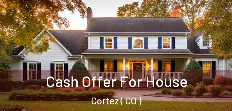 Cash Offer For House Cortez ( CO )