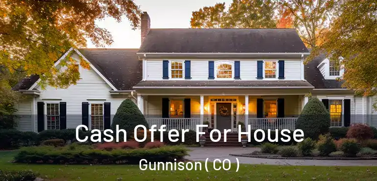  Cash Offer For House Gunnison ( CO )