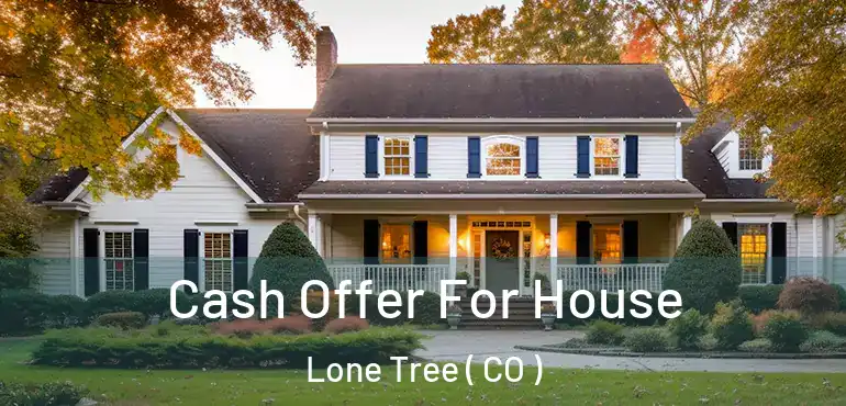 Cash Offer For House Lone Tree ( CO )