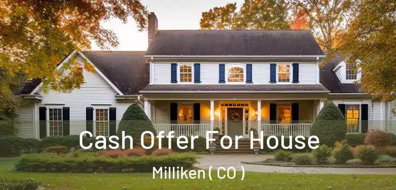 Cash Offer For House Milliken ( CO )
