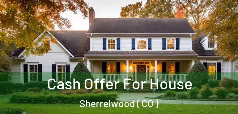 Cash Offer For House Sherrelwood ( CO )