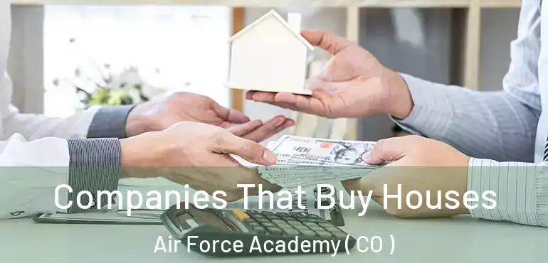 Companies That Buy Houses Air Force Academy ( CO )