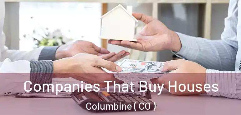 Companies That Buy Houses Columbine ( CO )