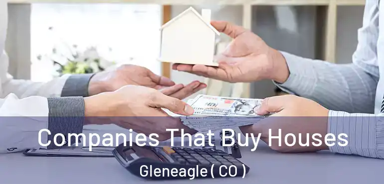 Companies That Buy Houses Gleneagle ( CO )