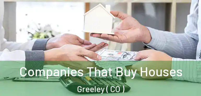 Companies That Buy Houses Greeley ( CO )