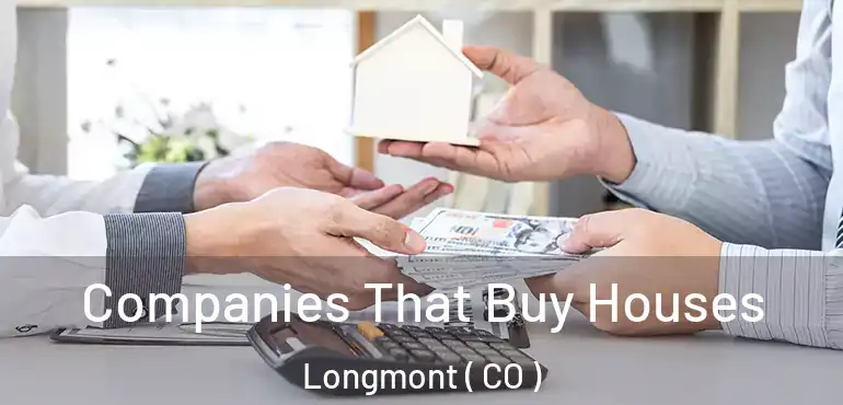 Companies That Buy Houses Longmont ( CO )