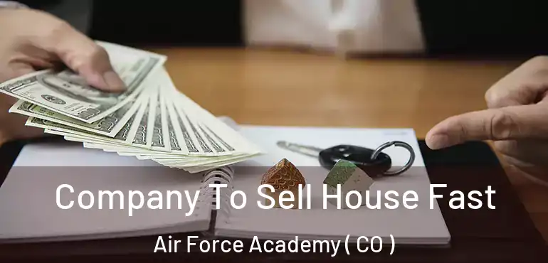 Company To Sell House Fast Air Force Academy ( CO )