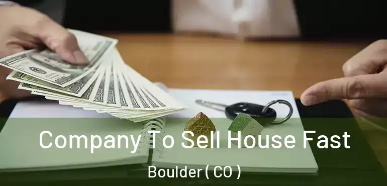Company To Sell House Fast Boulder ( CO )