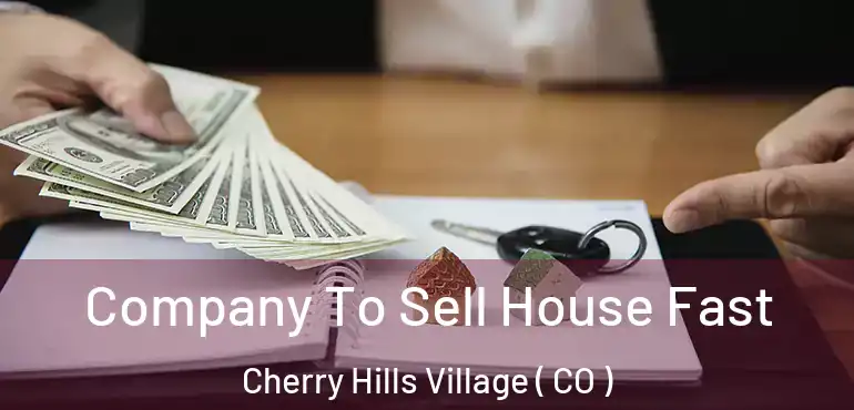 Company To Sell House Fast Cherry Hills Village ( CO )