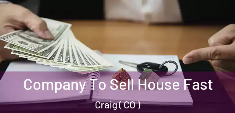 Company To Sell House Fast Craig ( CO )