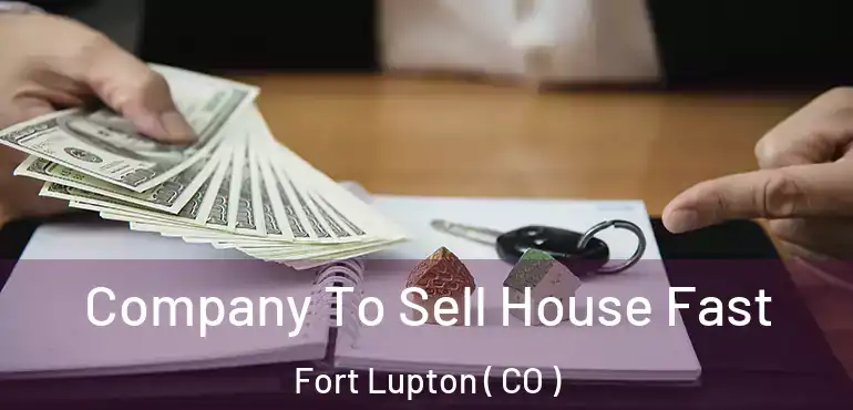 Company To Sell House Fast Fort Lupton ( CO )