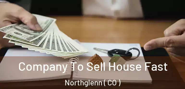 Company To Sell House Fast Northglenn ( CO )