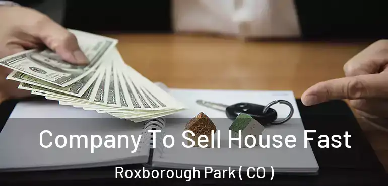 Company To Sell House Fast Roxborough Park ( CO )