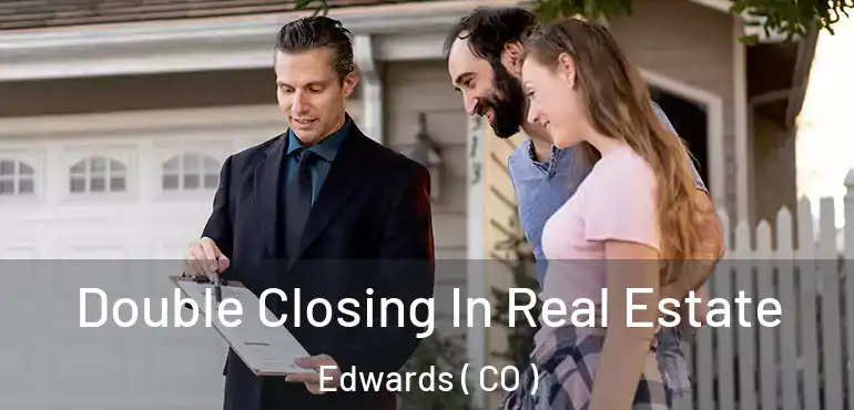 Double Closing In Real Estate Edwards ( CO )