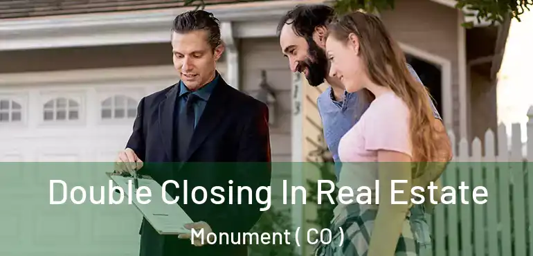 Double Closing In Real Estate Monument ( CO )