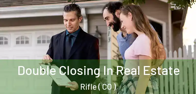 Double Closing In Real Estate Rifle ( CO )
