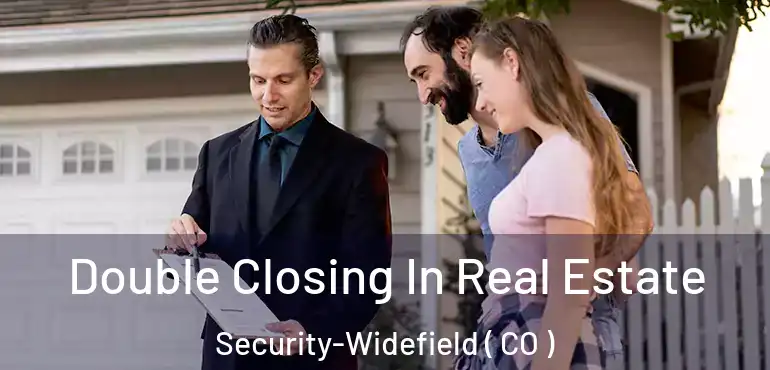 Double Closing In Real Estate Security-Widefield ( CO )