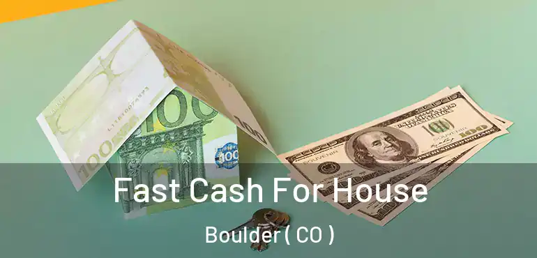 Fast Cash For House Boulder ( CO )