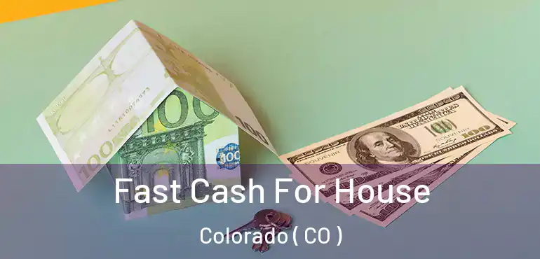 Fast Cash For House Colorado ( CO )
