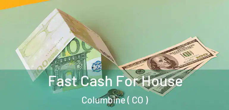Fast Cash For House Columbine ( CO )