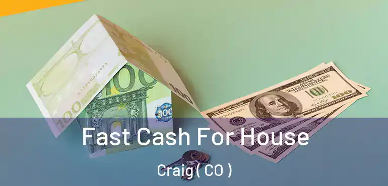 Fast Cash For House Craig ( CO )