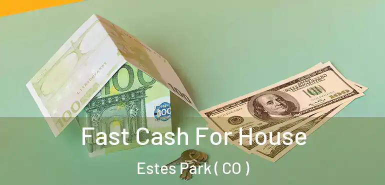 Fast Cash For House Estes Park ( CO )