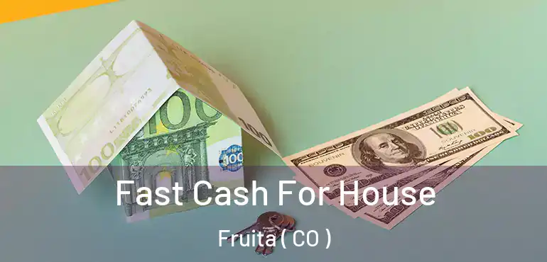Fast Cash For House Fruita ( CO )