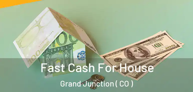 Fast Cash For House Grand Junction ( CO )