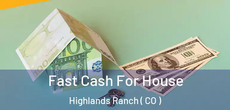 Fast Cash For House Highlands Ranch ( CO )