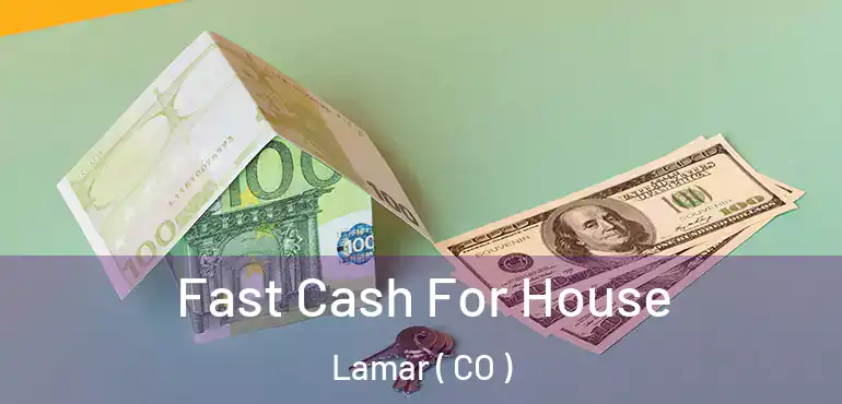 Fast Cash For House Lamar ( CO )