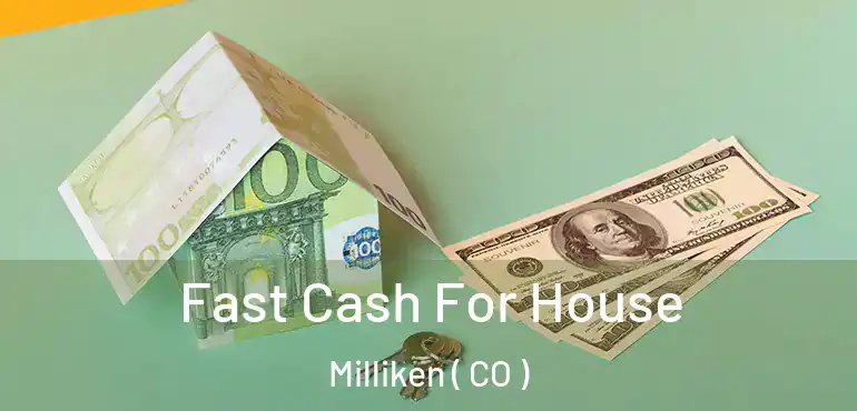 Fast Cash For House Milliken ( CO )