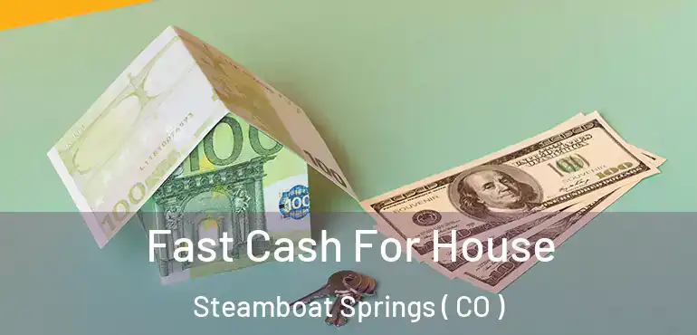 Fast Cash For House Steamboat Springs ( CO )