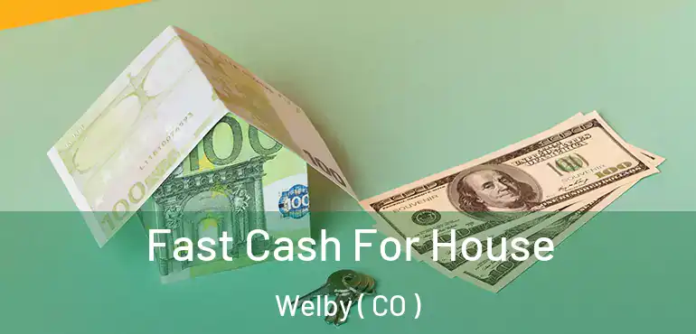 Fast Cash For House Welby ( CO )