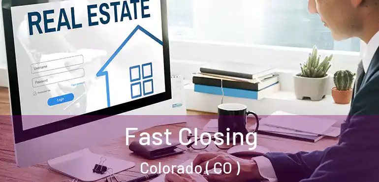 Fast Closing Colorado ( CO )
