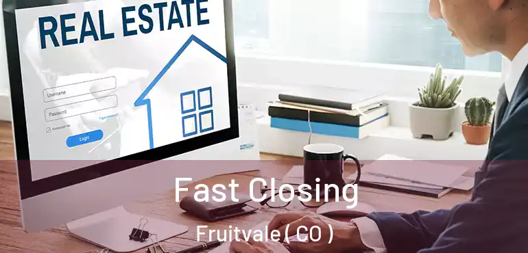 Fast Closing Fruitvale ( CO )