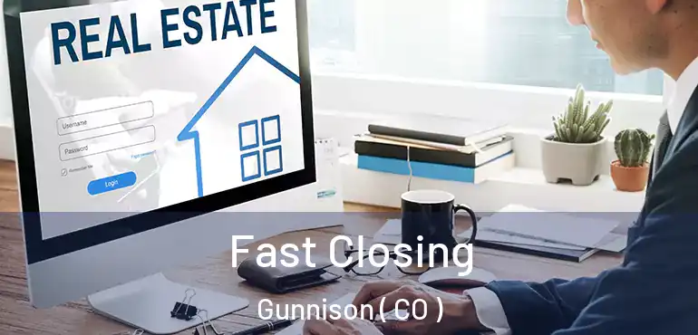 Fast Closing Gunnison ( CO )