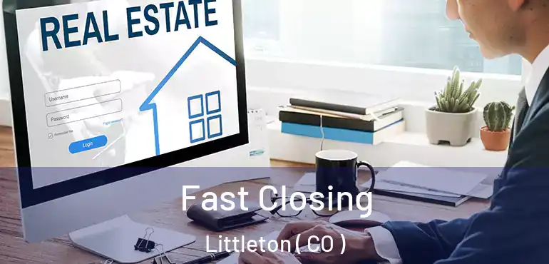 Fast Closing Littleton ( CO )