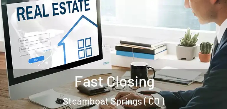 Fast Closing Steamboat Springs ( CO )