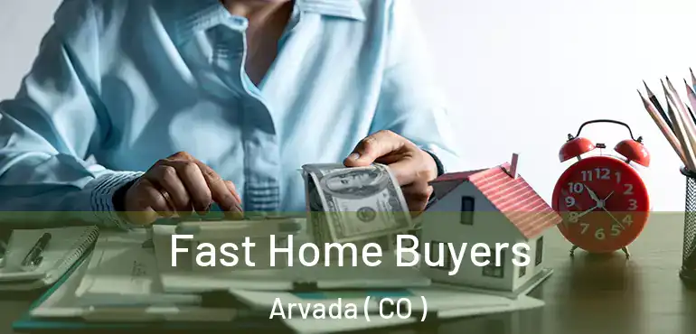 Fast Home Buyers Arvada ( CO )