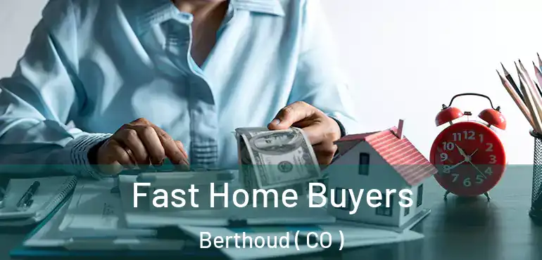 Fast Home Buyers Berthoud ( CO )