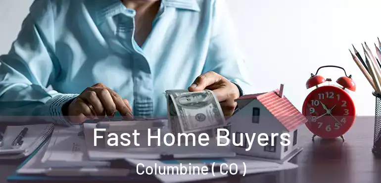 Fast Home Buyers Columbine ( CO )