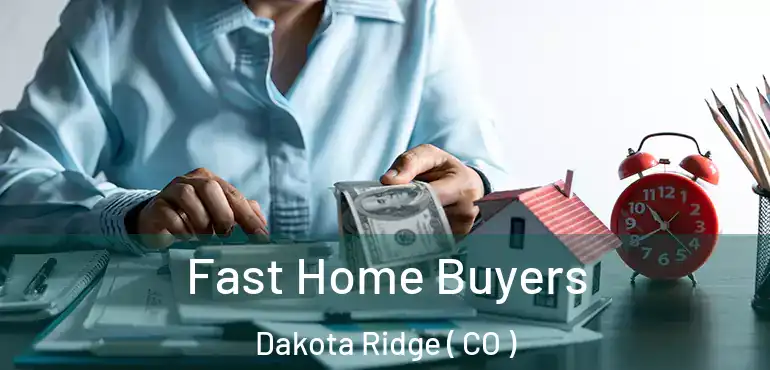 Fast Home Buyers Dakota Ridge ( CO )