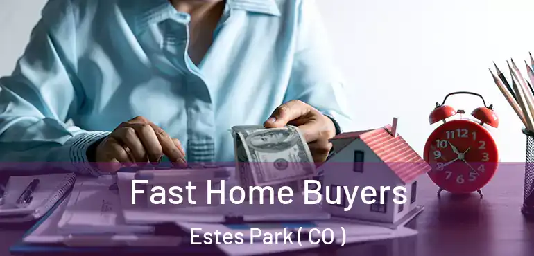 Fast Home Buyers Estes Park ( CO )