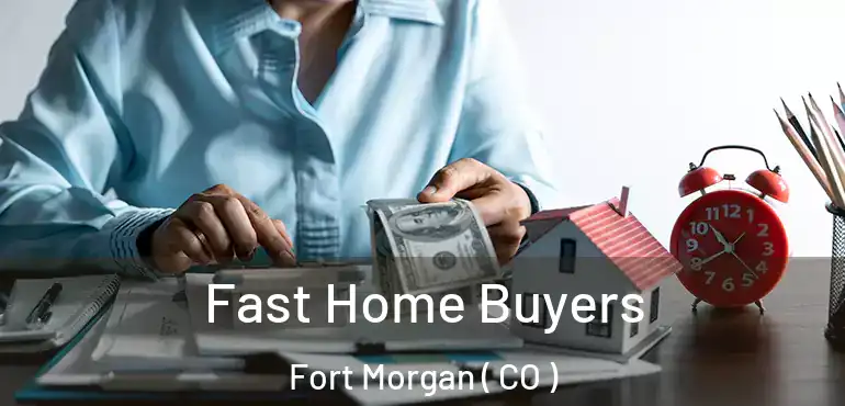 Fast Home Buyers Fort Morgan ( CO )