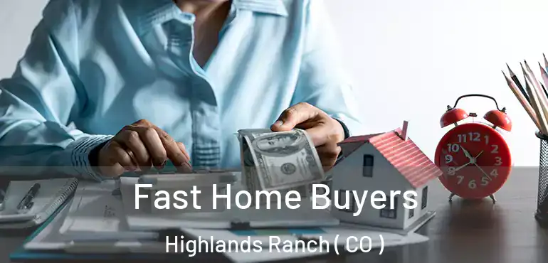 Fast Home Buyers Highlands Ranch ( CO )