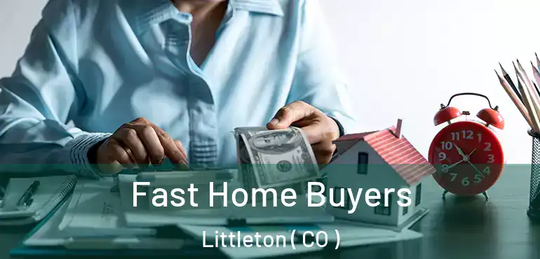 Fast Home Buyers Littleton ( CO )