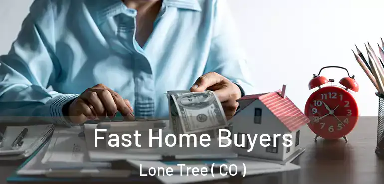Fast Home Buyers Lone Tree ( CO )
