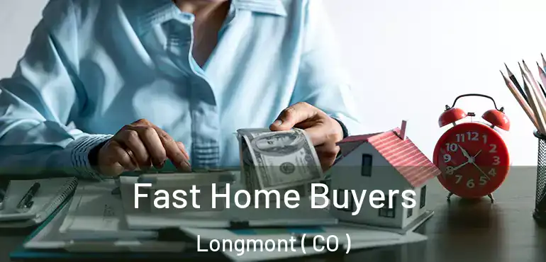 Fast Home Buyers Longmont ( CO )