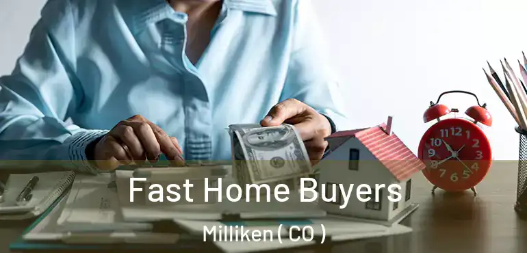 Fast Home Buyers Milliken ( CO )